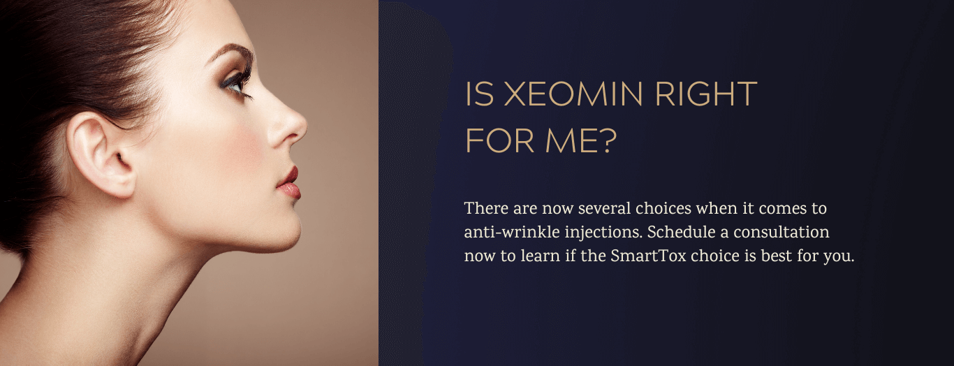 Is XEOMIN right for me? There are now several choices when it comes to anti-wrinkle injections. Schedule a consultation now to learn if SmartTox is best for you.